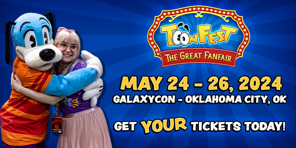 ToonFest: The Great Fanfair. May 24-26, 2024. GalaxyCon - Oklahoma City, OK. Get YOUR Tickets Today!