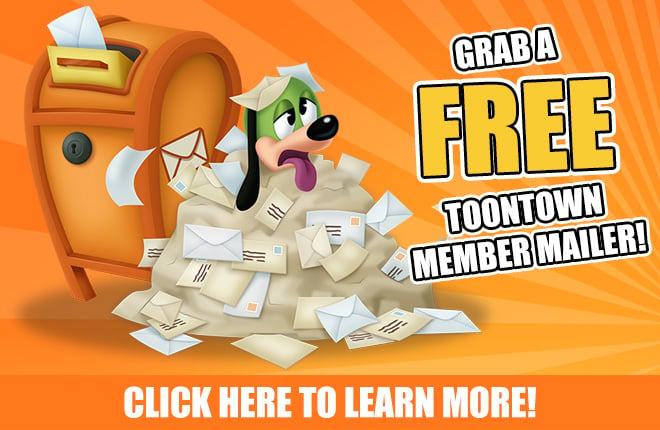 Grab a FREE Toontown Member Mailer! Click here to learn more.